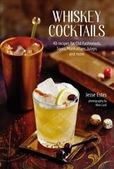Whiskey Cocktails: 40 Recipes for Old Fashioneds, Sours, Manhattans, Juleps and More cena un informācija | Pavārgrāmatas | 220.lv