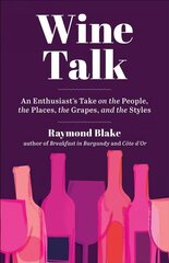 Wine Talk: An Enthusiast's Take on the People, the Places, the Grapes, and the Styles цена и информация | Книги рецептов | 220.lv