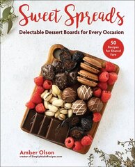 Sweet Spreads: Delectable Dessert Boards for Every Occasion cena un informācija | Pavārgrāmatas | 220.lv