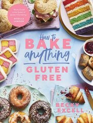 How to Bake Anything Gluten Free (From Sunday Times Bestselling Author): Over 100 Recipes for Everything from Cakes to Cookies, Bread to Festive   Bakes, Doughnuts to Desserts цена и информация | Книги рецептов | 220.lv