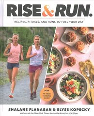 Rise and Run: Recipes, Rituals and Runs to Fuel Your Day: A Cookbook cena un informācija | Pavārgrāmatas | 220.lv