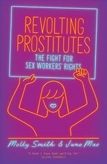 Revolting Prostitutes: The Fight for Sex Workers' Rights cena un informācija | Sociālo zinātņu grāmatas | 220.lv