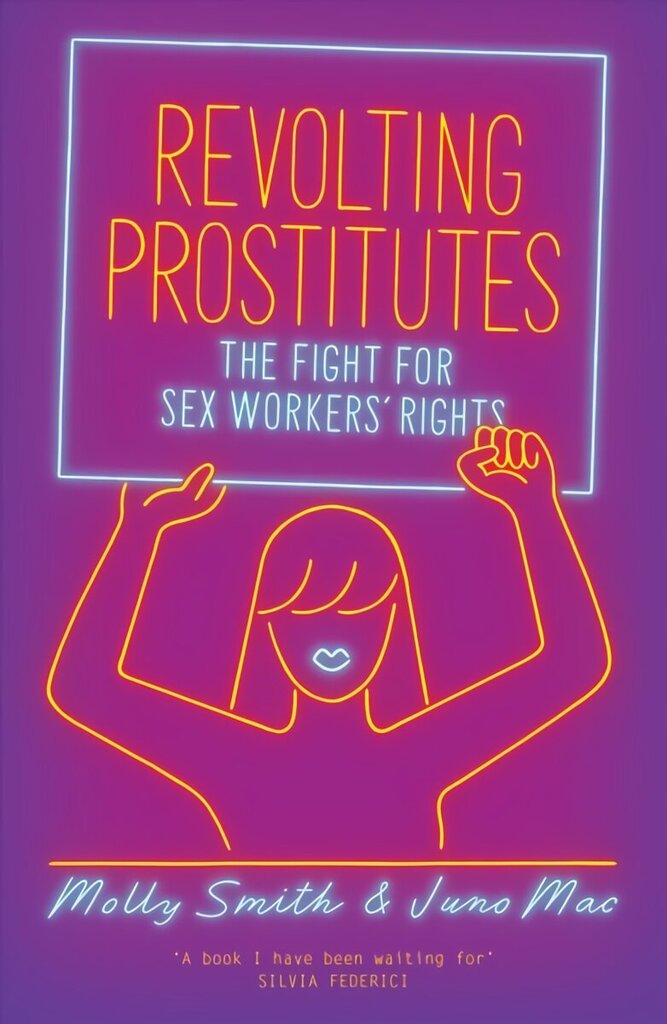 Revolting Prostitutes: The Fight for Sex Workers' Rights cena un informācija | Sociālo zinātņu grāmatas | 220.lv