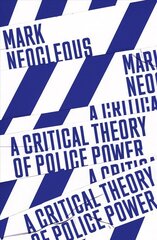 Critical Theory of Police Power: The Fabrication of the Social Order цена и информация | Книги по социальным наукам | 220.lv