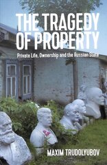 Tragedy of Property: Private Life, Ownership and the Russian State cena un informācija | Sociālo zinātņu grāmatas | 220.lv