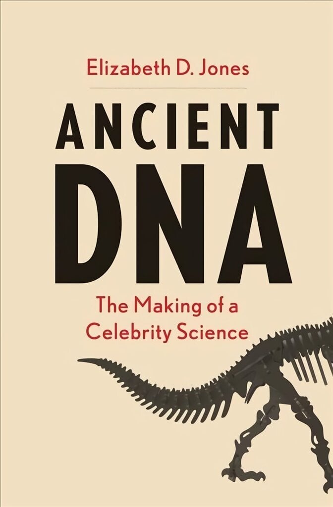 Ancient DNA: The Making of a Celebrity Science цена и информация | Sociālo zinātņu grāmatas | 220.lv