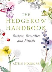 Hedgerow Handbook: Recipes, Remedies and Rituals - THE NEW 10TH ANNIVERSARY EDITION цена и информация | Книги рецептов | 220.lv