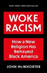 Woke Racism: How a New Religion has Betrayed Black America cena un informācija | Sociālo zinātņu grāmatas | 220.lv