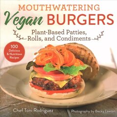 Mouthwatering Vegan Burgers: Plant-Based Patties, Rolls, and Condiments cena un informācija | Pavārgrāmatas | 220.lv