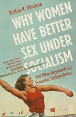 Why Women Have Better Sex Under Socialism: And Other Arguments for Economic Independence cena un informācija | Sociālo zinātņu grāmatas | 220.lv