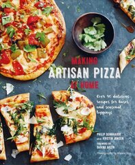 Making Artisan Pizza at Home: Over 90 Delicious Recipes for Bases and Seasonal Toppings цена и информация | Книги рецептов | 220.lv