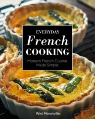 Everyday French Cooking: Modern French Cuisine Made Simple cena un informācija | Pavārgrāmatas | 220.lv