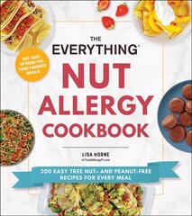 Everything Nut Allergy Cookbook: 200 Easy Tree Nut- and Peanut-Free Recipes for Every Meal цена и информация | Книги рецептов | 220.lv