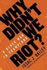 Why Didn't We Riot?: A Black Man in Trumpland cena un informācija | Sociālo zinātņu grāmatas | 220.lv