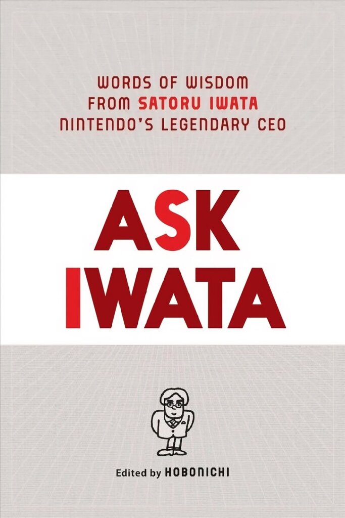 Ask Iwata: Words of Wisdom from Satoru Iwata, Nintendo's Legendary CEO cena un informācija | Ekonomikas grāmatas | 220.lv