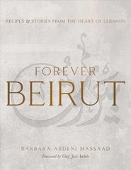 Forever Beirut: Recipes And Stories From The Heart Of Lebanon цена и информация | Книги рецептов | 220.lv