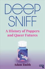 Deep Sniff: A History of Poppers and Queer Futures New edition цена и информация | Книги по социальным наукам | 220.lv