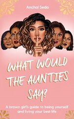 What Would the Aunties Say?: A brown girl's guide to being yourself and living your best life cena un informācija | Sociālo zinātņu grāmatas | 220.lv