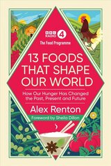 Food Programme: 13 Foods that Shape Our World: How Our Hunger has Changed the Past, Present and Future cena un informācija | Pavārgrāmatas | 220.lv