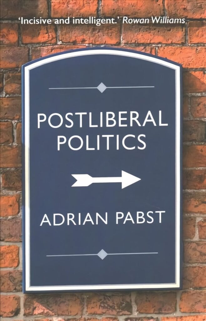 Postliberal Politics: The Coming Era of Renewal cena un informācija | Sociālo zinātņu grāmatas | 220.lv