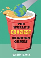 World's Craziest Drinking Games: A Compendium of the Best Drinking Games from Around the Globe cena un informācija | Pavārgrāmatas | 220.lv