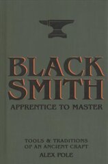 Blacksmith: Apprentice to Master: Tools & Traditions of an Ancient Craft cena un informācija | Sociālo zinātņu grāmatas | 220.lv