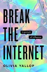 Break the Internet: in pursuit of influence cena un informācija | Sociālo zinātņu grāmatas | 220.lv