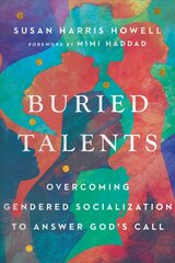 Buried Talents - Overcoming Gendered Socialization to Answer God`s Call: Overcoming Gendered Socialization to Answer God's Call cena un informācija | Sociālo zinātņu grāmatas | 220.lv