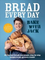 BAKE WITH JACK - Bread Every Day: All the best breads and simple, step-by-step recipes to use up every crumb cena un informācija | Pavārgrāmatas | 220.lv