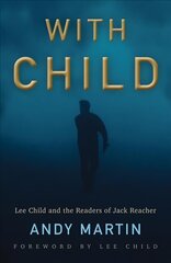 With Child - Lee Child and the Readers of Jack Reacher: Lee Child and the Readers of Jack Reacher cena un informācija | Sociālo zinātņu grāmatas | 220.lv