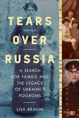 Tears Over Russia: A Search for Family and the Legacy of Ukraine's Pogroms цена и информация | Книги по социальным наукам | 220.lv