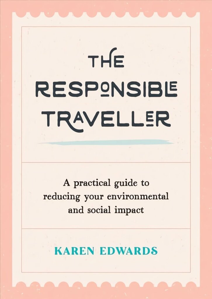 Responsible Traveller: A Practical Guide to Reducing Your Environmental and Social Impact, Embracing Sustainable Tourism and Travelling the World With a Conscience цена и информация | Sociālo zinātņu grāmatas | 220.lv