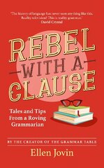 Rebel with a Clause: Tales and Tips from a Roving Grammarian цена и информация | Учебный материал по иностранным языкам | 220.lv