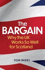 Bargain: Why the UK Works So Well for Scotland cena un informācija | Sociālo zinātņu grāmatas | 220.lv