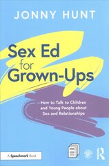 Sex Ed for Grown-Ups: How to Talk to Children and Young People about Sex and Relationships цена и информация | Книги по социальным наукам | 220.lv