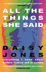 All The Things She Said: Everything I Know About Modern Lesbian and Bi Culture cena un informācija | Sociālo zinātņu grāmatas | 220.lv