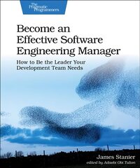 Become an Effective Software Engineering Manager: How to Be the Leader Your Development Team Needs цена и информация | Книги по экономике | 220.lv