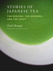 Stories of Japanese Tea: The Regions, the Growers, and the Craft цена и информация | Книги рецептов | 220.lv