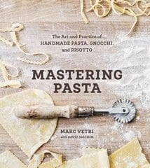 Mastering Pasta: The Art and Practice of Handmade Pasta, Gnocchi, and Risotto [A Cookbook] цена и информация | Книги рецептов | 220.lv