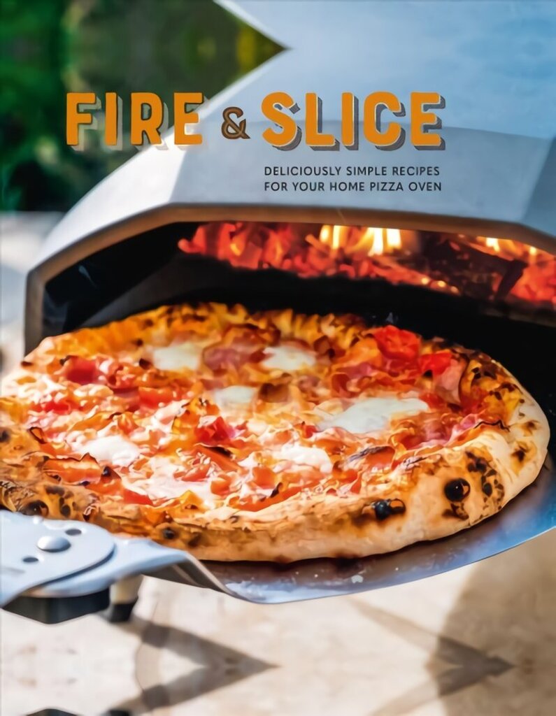 Fire and Slice: Deliciously Simple Recipes for Your Home Pizza Oven цена и информация | Pavārgrāmatas | 220.lv
