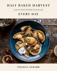 Half Baked Harvest Every Day: Recipes for Balanced, Flexible, Feel-Good Meals: A Cookbook цена и информация | Книги рецептов | 220.lv