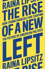 The Rise of a New Left: How Young Radicals Are Shaping the Future of American Politics cena un informācija | Sociālo zinātņu grāmatas | 220.lv