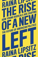 The Rise of a New Left: How Young Radicals Are Shaping the Future of American Politics цена и информация | Книги по социальным наукам | 220.lv