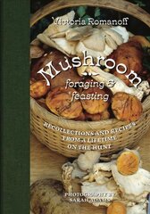 Mushroom Foraging and Feasting: Recollections and Recipes From a Lifetime on the Hunt cena un informācija | Pavārgrāmatas | 220.lv