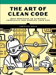 Art Of Clean Code: Best Practices to Eliminate Complexity and Simplify Your Lif цена и информация | Книги по экономике | 220.lv