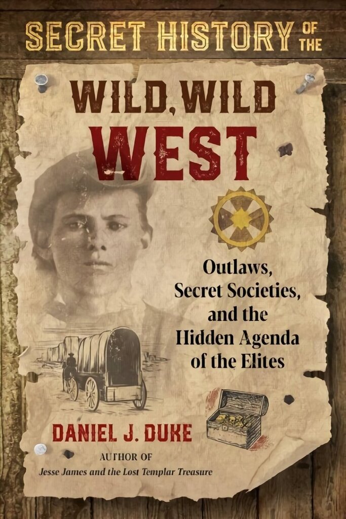 Secret History of the Wild, Wild West: Outlaws, Secret Societies, and the Hidden Agenda of the Elites цена и информация | Sociālo zinātņu grāmatas | 220.lv