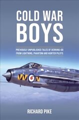 Cold War Boys: PREVIOUSLY UNPUBLISHED TALES OF DERRING-DO FROM LIGHTNING, PHANTOM AND HUNTER PILOTS cena un informācija | Sociālo zinātņu grāmatas | 220.lv