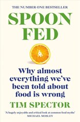 Spoon-Fed: The #1 Sunday Times bestseller that shows why almost everything we've been told about food is wrong цена и информация | Книги по социальным наукам | 220.lv