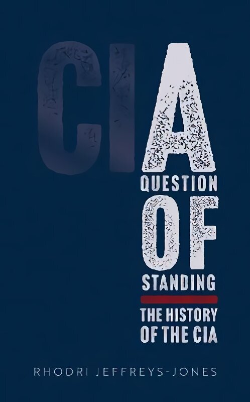 Question of Standing: The History of the CIA цена и информация | Sociālo zinātņu grāmatas | 220.lv