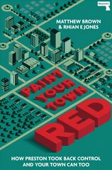 Paint Your Town Red: How Preston Took Back Control and Your Town Can Too New edition cena un informācija | Sociālo zinātņu grāmatas | 220.lv